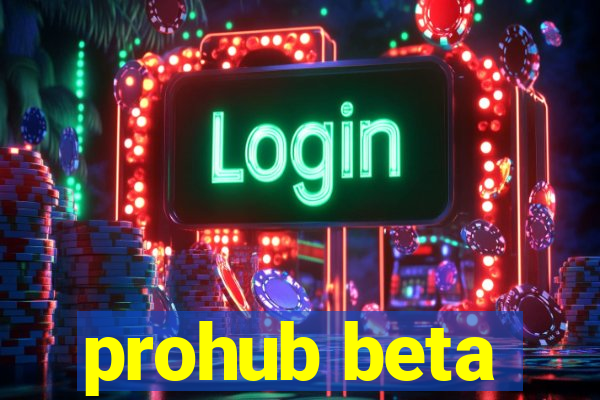 prohub beta